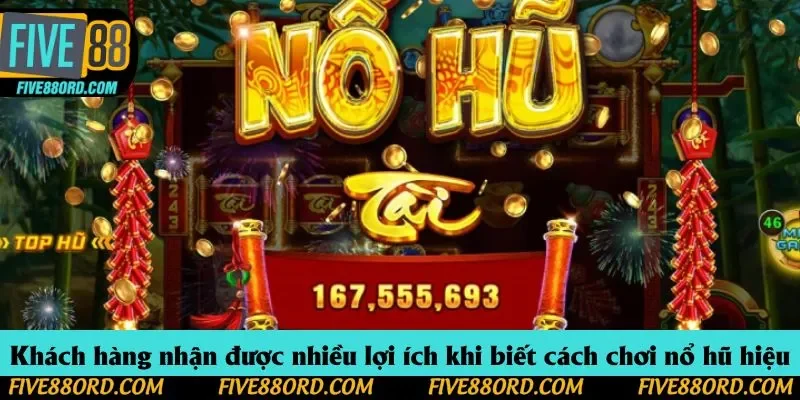 Khách hàng nhận được nhiều lợi ích khi biết cách chơi nổ hũ hiệu quả